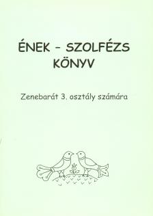 ÉNEK - SZOLFÉZS KÖNYV, ZENEBARÁT 3. OSZTÁLY SZÁMÁRA (BARTL ERZSÉBET)