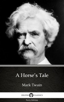 Delphi Classics Mark Twain, - A Horse's Tale by Mark Twain (Illustrated) [eKönyv: epub, mobi]