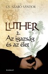 Cs. Szabó Sándor - Luther II. - Az igazság és az élet [eKönyv: epub, mobi]