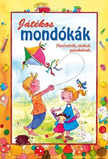 Nagyné Kiss Melinda - JÁTÉKOS MONDÓKÁK - NYELVTÖRŐK, JÁTÉKOK GYEREKEKNEK -