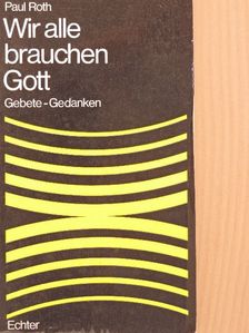 Paul Roth - Wir alle brauchen Gott [antikvár]
