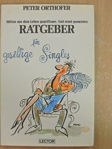 Peter Orthofer - Mitten aus dem Leben gegriffener, fast ernst gemeinter Ratgeber für gesellige Singles [antikvár]