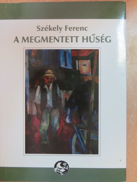 Székely Ferenc - A megmentett hűség [antikvár]
