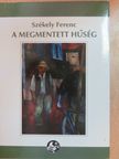Székely Ferenc - A megmentett hűség [antikvár]