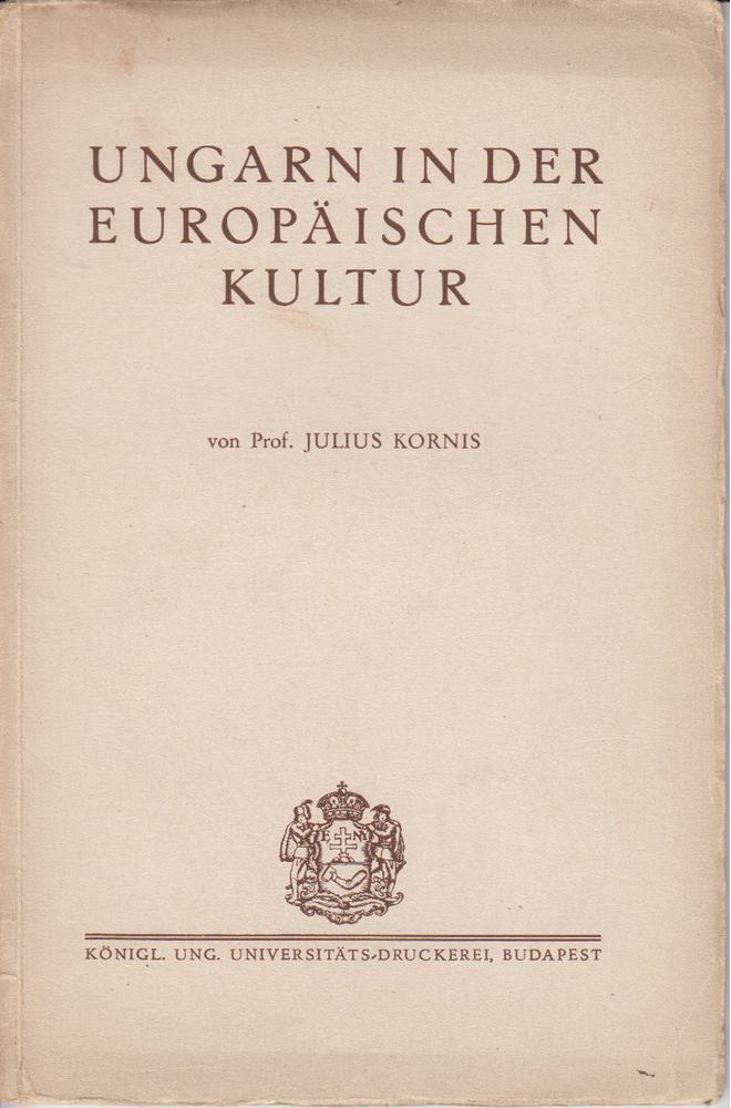 Julius Kornis - Ungarn in der Europäischen kultur [antikvár]
