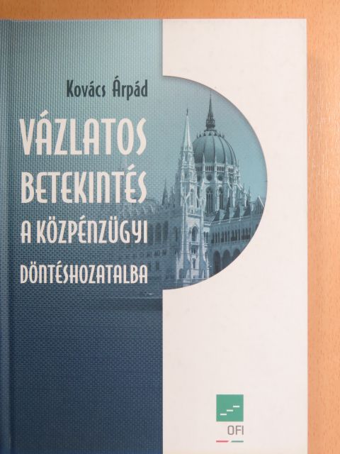 Kovács Árpád - Vázlatos betekintés a közpénzügyi döntéshozatalba [antikvár]