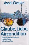 Aysel Özakin - Glaube, Liebe, Aircondition [antikvár]