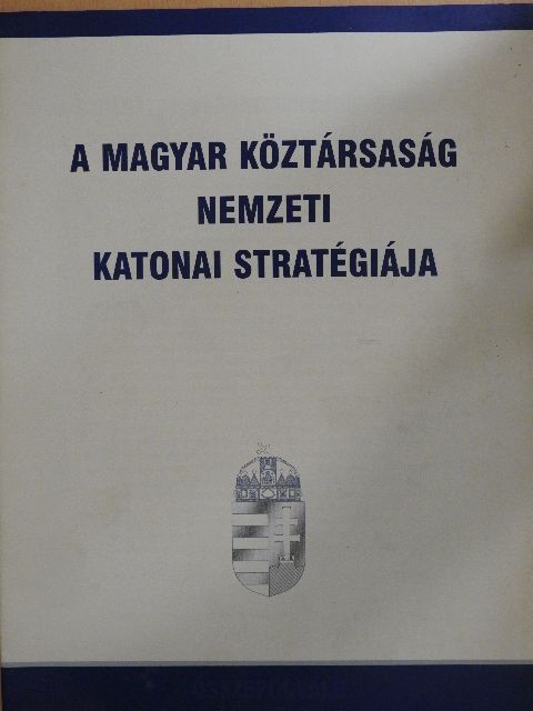 A Magyar Köztársaság nemzeti katonai stratégiája [antikvár]