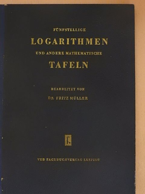Dr. Fritz Müller - Fünfstellige Logarithmen- und andere mathematische Tafeln [antikvár]