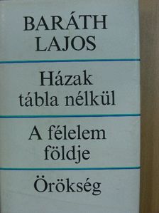 Baráth Lajos - Házak tábla nélkül/A félelem földje/Örökség [antikvár]