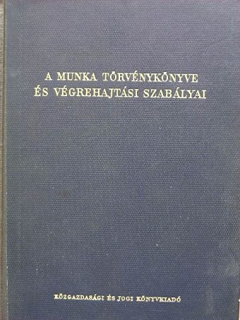 Mikos Ferenc - A munka törvénykönyve és végrehajtási szabályai [antikvár]
