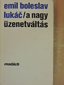 Emil Boleslav Lukác - A nagy üzenetváltás [antikvár]