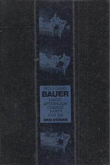 Wolfgang Bauer - Magic Afternoon / Change / Party for Six [antikvár]