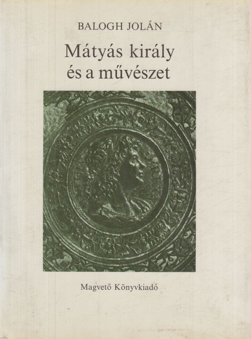 Balogh Jolán - Mátyás király és a művészet [antikvár]