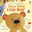 Anna Milbourne - There There Little Bear (Usborne Touchy Feely Books)