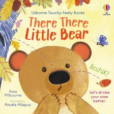 Anna Milbourne - There There Little Bear (Usborne Touchy Feely Books)