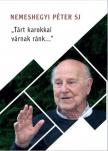Nemeshegyi Péter SJ - "Tárt karokkal várnak ránk..." - Életútinterjú Nemeshegyi Péter jezsuitával [antikvár]