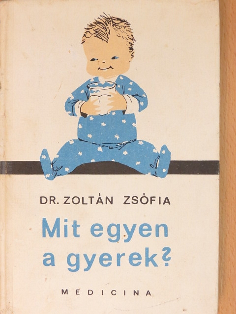 Dr. Zoltán Zsófia - Mit egyen a gyerek? [antikvár]