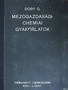 Dr. Doby Géza - Mezőgazdasági-chemiai gyakorlatok [antikvár]