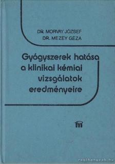 Mezey Géza dr., Morvay József dr. - Gyógyszerek hatása a klinikai kémiai vizsgálatok eredményeire [antikvár]