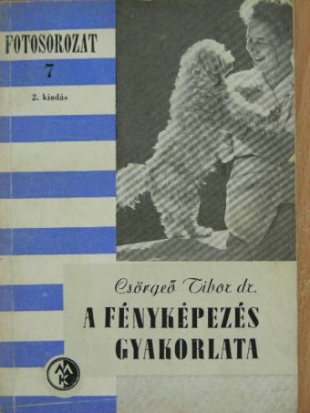 Dr. Csörgeő Tibor - A fényképezés gyakorlata [antikvár]