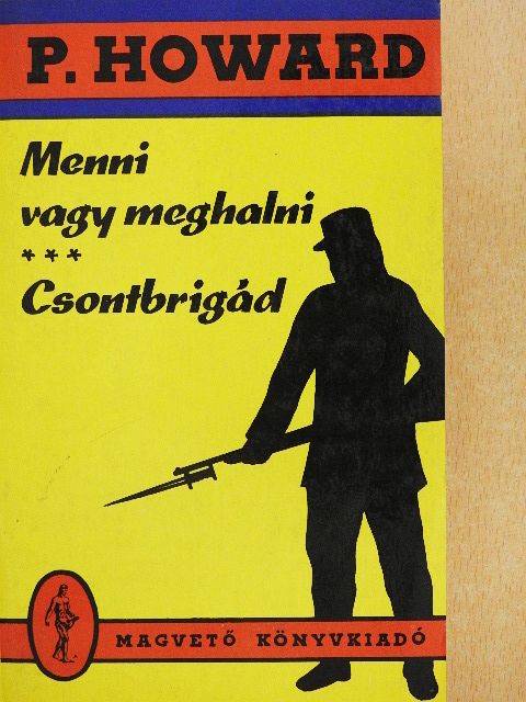 P. Howard - Menni vagy meghalni/Csontbrigád [antikvár]