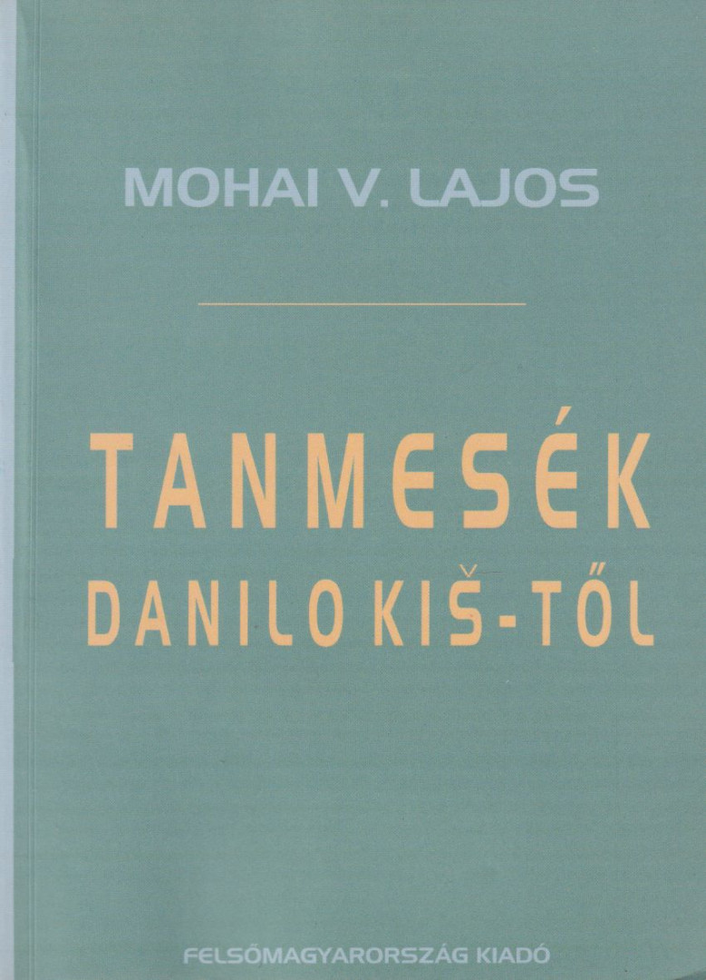Mohai V. Lajos - Tanmesék Danilo Kiš-től [antikvár]