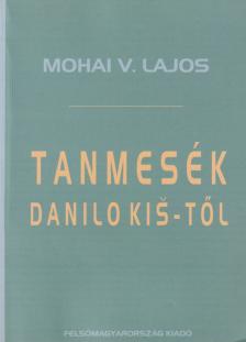 Mohai V. Lajos - Tanmesék Danilo Kiš-től [antikvár]