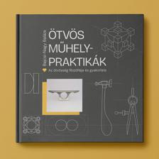 Bajcsi - Nagy Balázs - ÖTVÖS MŰHELYPRAKTIKÁK - Az ötvösség filozófiája és gyakorlata