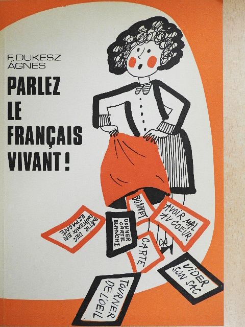 F. Dukesz Ágnes - Parlez le francais vivant! [antikvár]