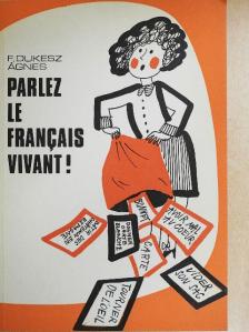 F. Dukesz Ágnes - Parlez le francais vivant! [antikvár]