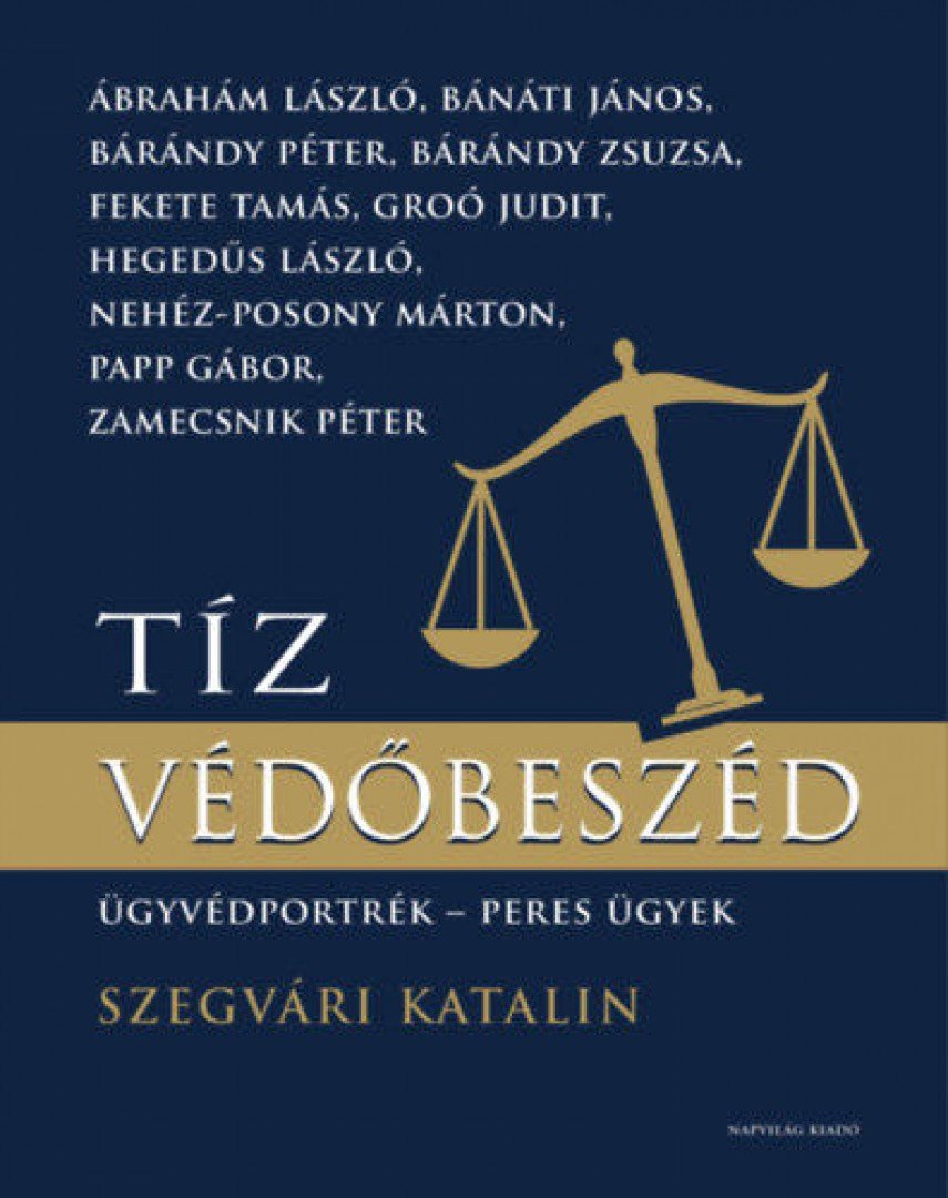 Szegvári Katalin - Tíz védőbeszéd - Ügyvédportrék, peres ügyek [antikvár]