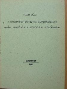 Fedor Béla - A matematikai statisztika alkalmazásának néhány lehetősége a szociológiai kutatásokban [antikvár]