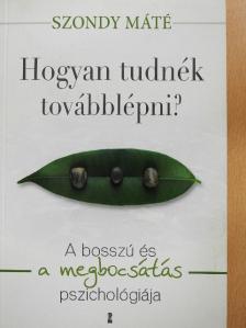 Szondy Máté - Hogyan tudnék továbblépni? [antikvár]