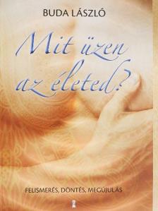Dr. Buda László - Mit üzen az életed? [antikvár]