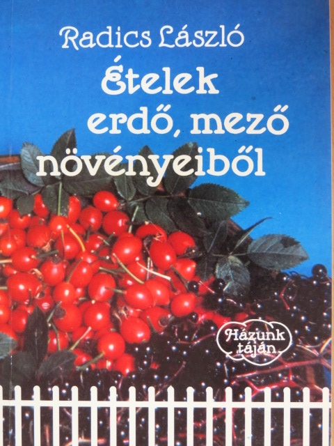 Radics László - Ételek erdő, mező növényeiből [antikvár]