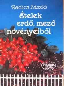 Radics László - Ételek erdő, mező növényeiből [antikvár]