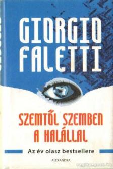 FALETTI, GIORGIO - Szemtől szemben a halállal [antikvár]