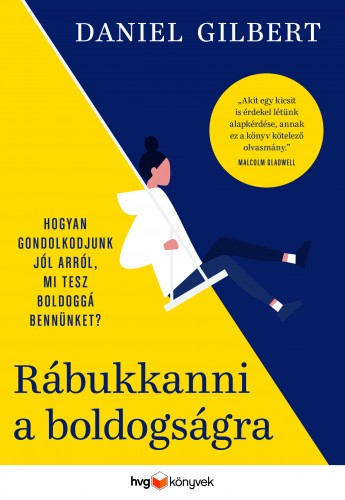 Daniel Gilbert - Rábukkanni a boldogságra - Hogyan gondolkodjunk jól arról, mi tesz boldoggá bennünket? [eKönyv: epub, mobi]