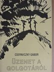 Cserniczky Gábor - Üzenet a Golgotáról [antikvár]