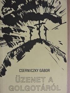 Cserniczky Gábor - Üzenet a Golgotáról [antikvár]