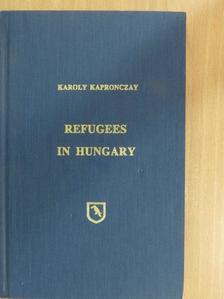 Kapronczay Károly - Refugees in Hungary [antikvár]
