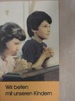 Wir beten mit unseren Kindern [antikvár]
