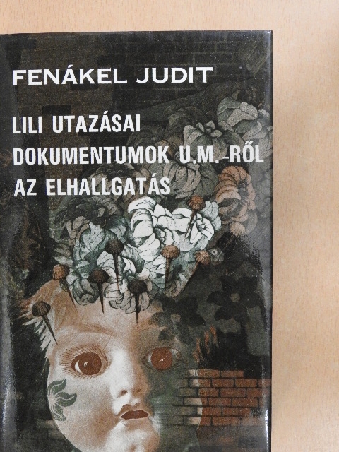 Fenákel Judit - Lili utazásai/Dokumentumok U. M.-ről/Az elhallgatás [antikvár]