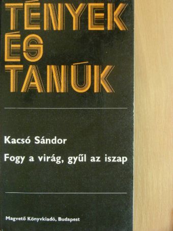 Kacsó Sándor - Fogy a virág, gyűl az iszap [antikvár]