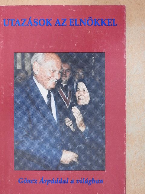 Kercza Imre - Utazások az elnökkel [antikvár]