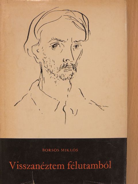 Borsos Miklós - Visszanéztem félutamból [antikvár]