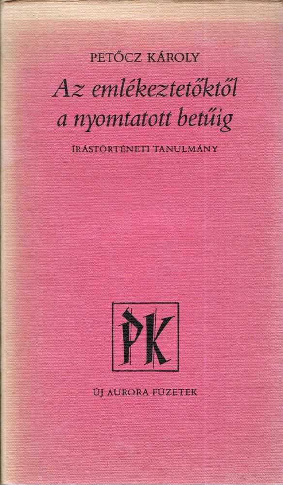Petőcz Károly - Az emlékeztetőktől a nyomtatott betűig [antikvár]