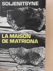 Alekszandr Szolzsenyicin - La maison de Matriona/L'inconnu de Krétchétovka/Pour le bien de la cause [antikvár]