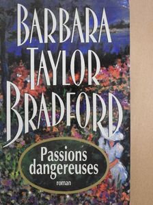 Barbara Taylor Bradford - Passions Dangereuses [antikvár]